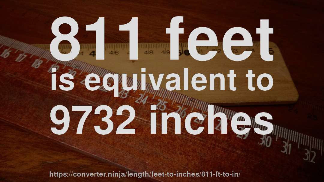 811 feet is equivalent to 9732 inches