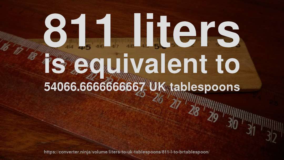 811 liters is equivalent to 54066.6666666667 UK tablespoons
