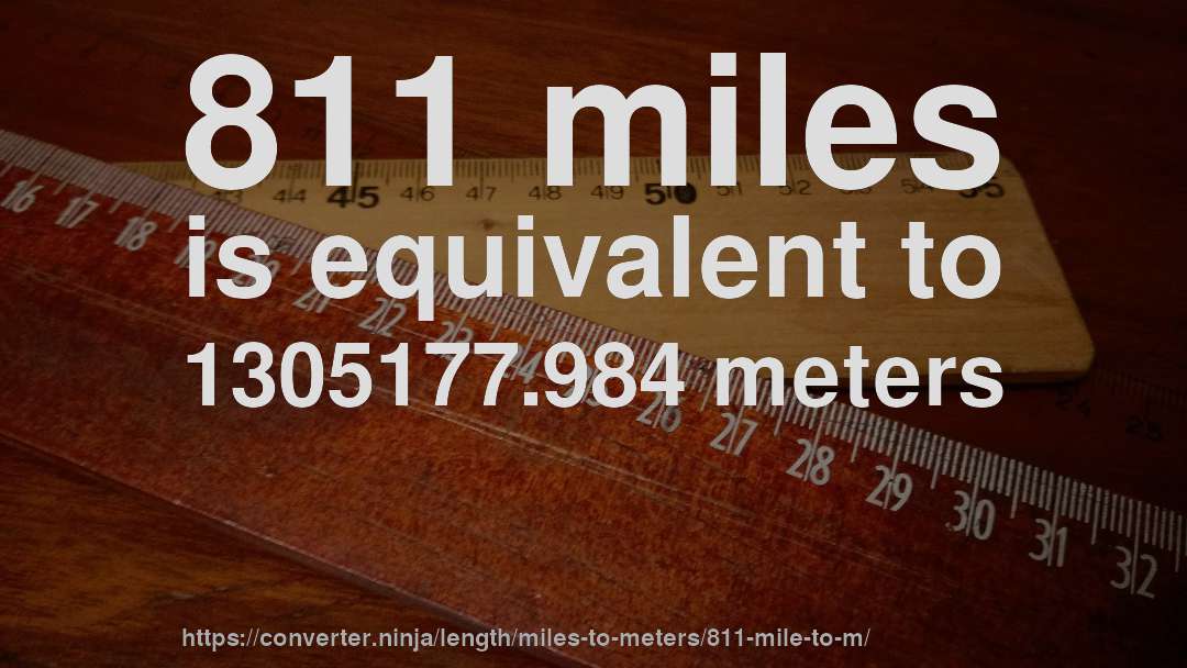 811 miles is equivalent to 1305177.984 meters