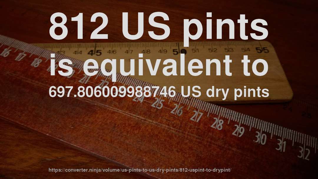812 US pints is equivalent to 697.806009988746 US dry pints