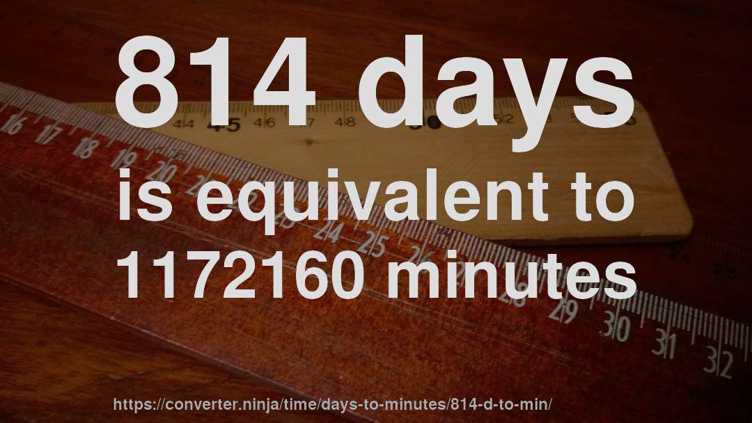 814 days is equivalent to 1172160 minutes