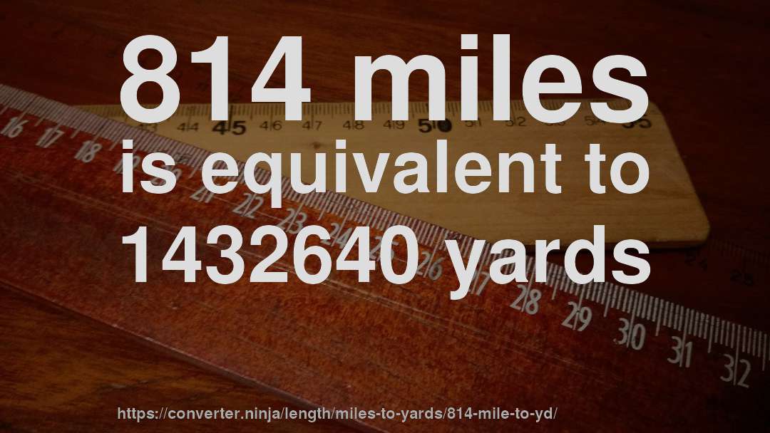 814 miles is equivalent to 1432640 yards