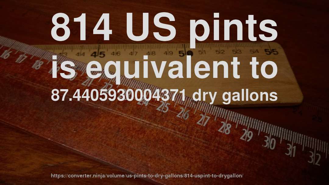 814 US pints is equivalent to 87.4405930004371 dry gallons