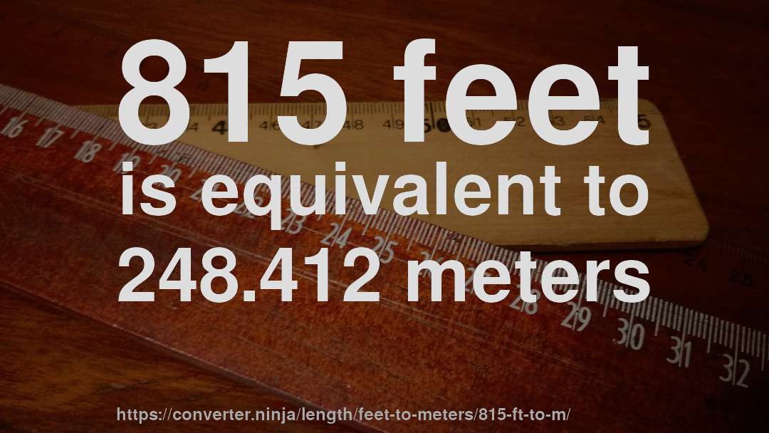 815 feet is equivalent to 248.412 meters