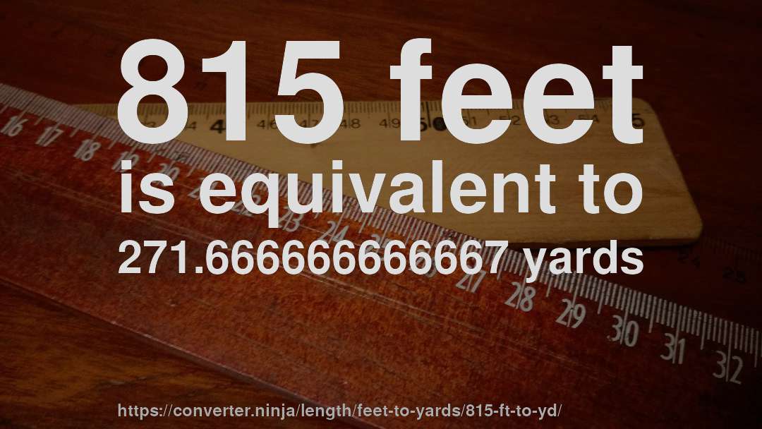 815 feet is equivalent to 271.666666666667 yards