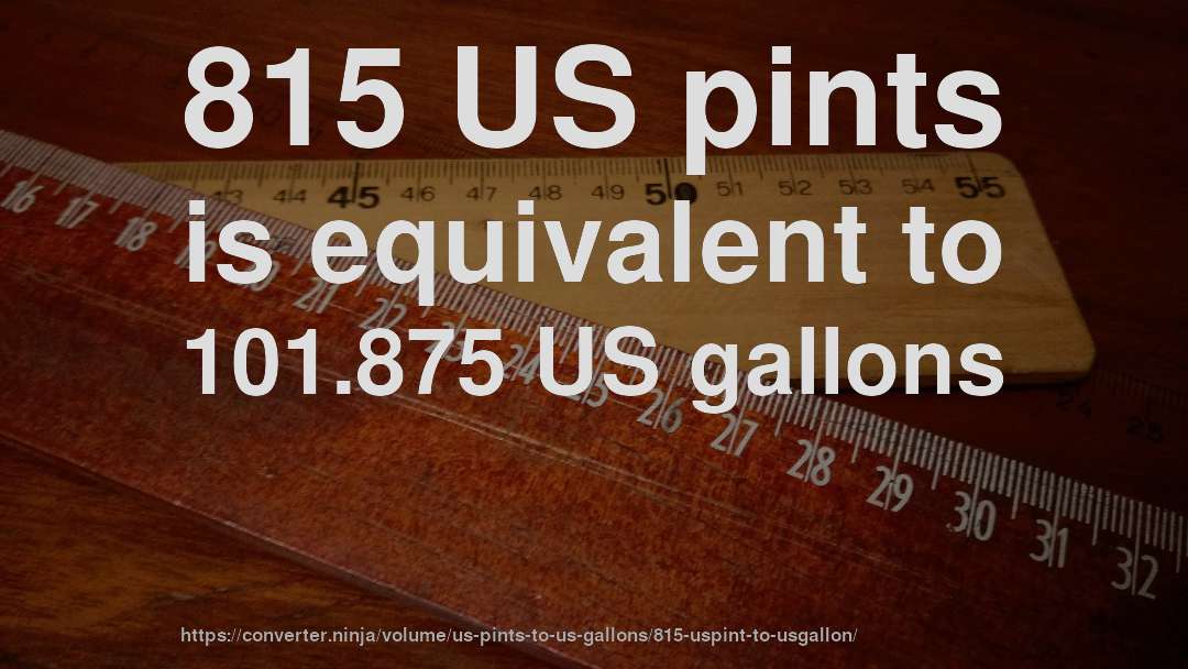 815 US pints is equivalent to 101.875 US gallons