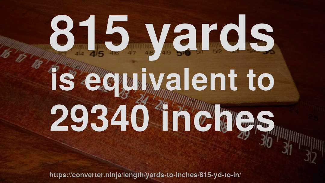 815 yards is equivalent to 29340 inches