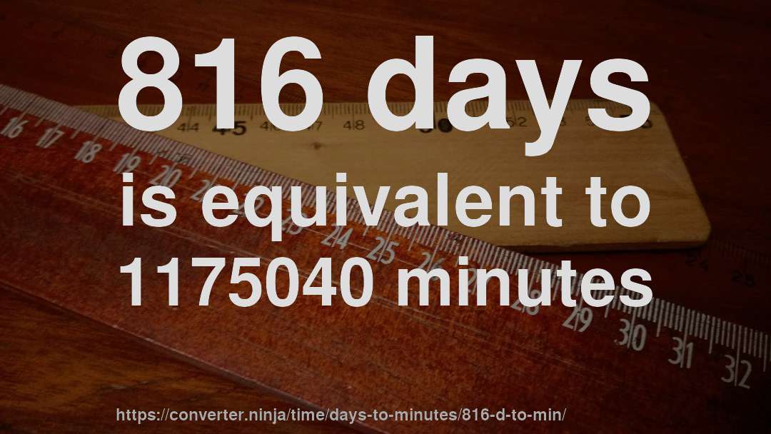 816 days is equivalent to 1175040 minutes