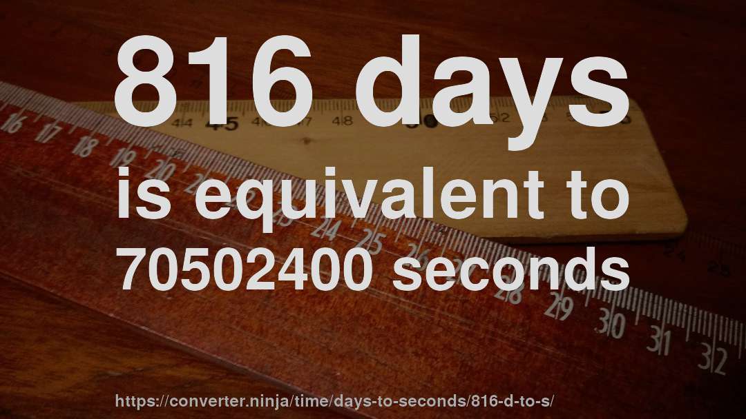 816 days is equivalent to 70502400 seconds