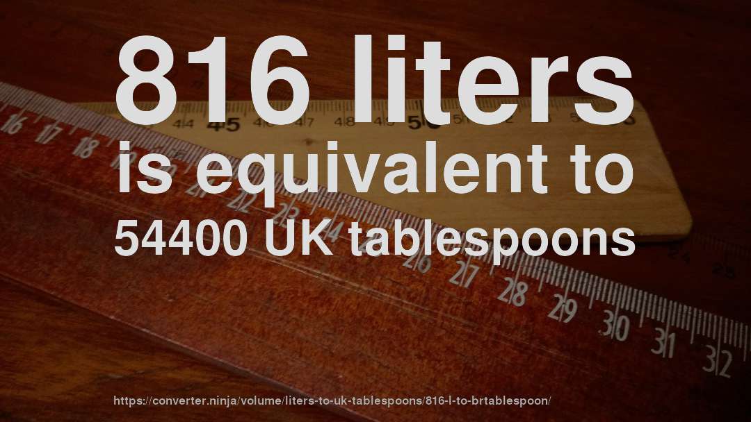 816 liters is equivalent to 54400 UK tablespoons