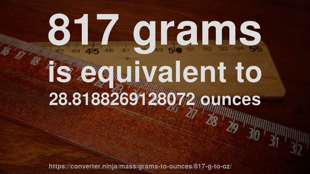 817 grams is equivalent to 28.8188269128072 ounces