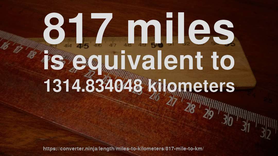 817 miles is equivalent to 1314.834048 kilometers
