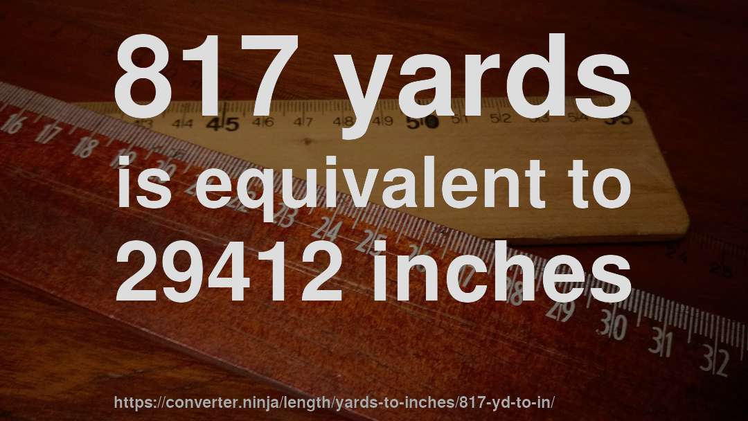 817 yards is equivalent to 29412 inches