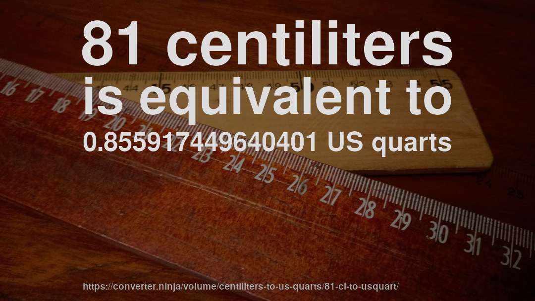 81 centiliters is equivalent to 0.855917449640401 US quarts