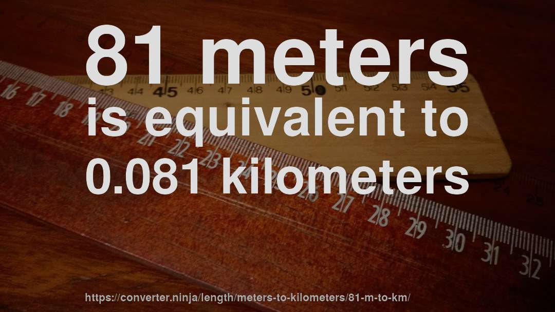 81 meters is equivalent to 0.081 kilometers