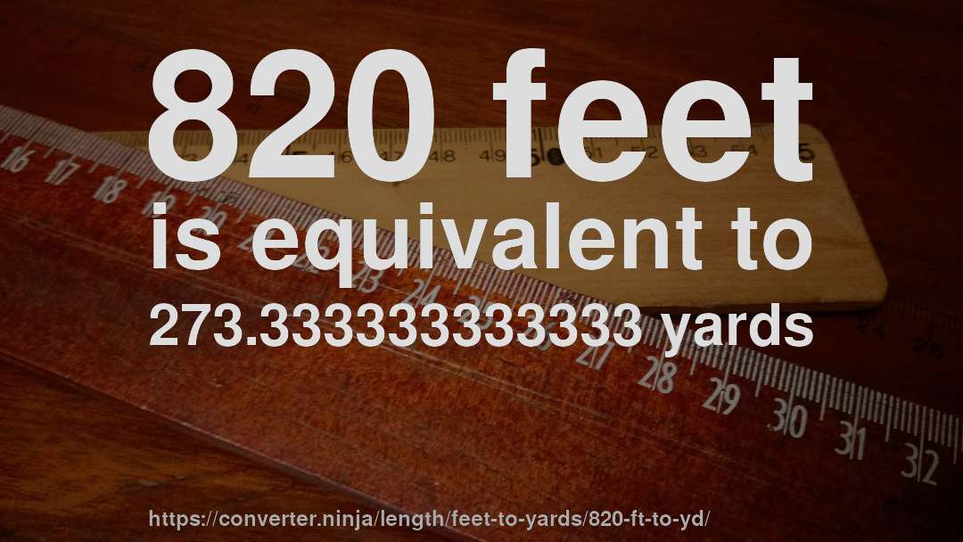 820 feet is equivalent to 273.333333333333 yards