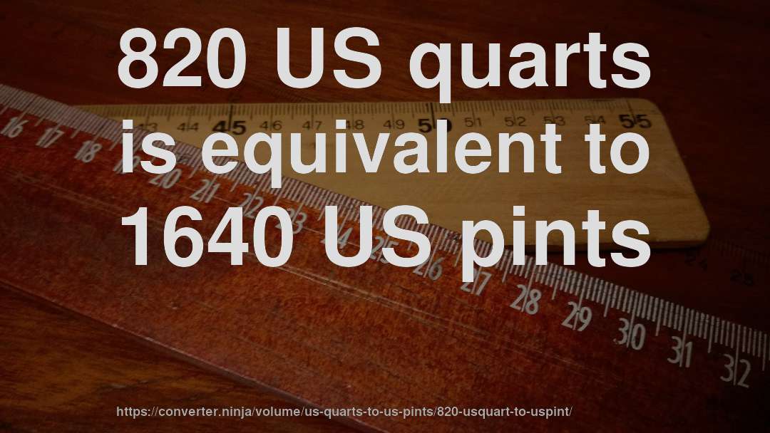 820 US quarts is equivalent to 1640 US pints