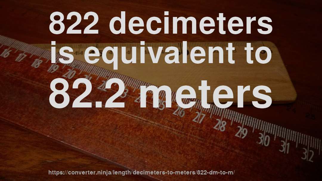 822 decimeters is equivalent to 82.2 meters