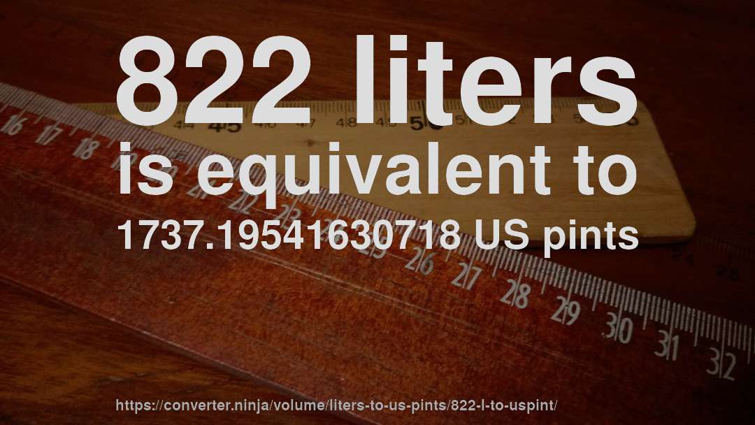 822 liters is equivalent to 1737.19541630718 US pints