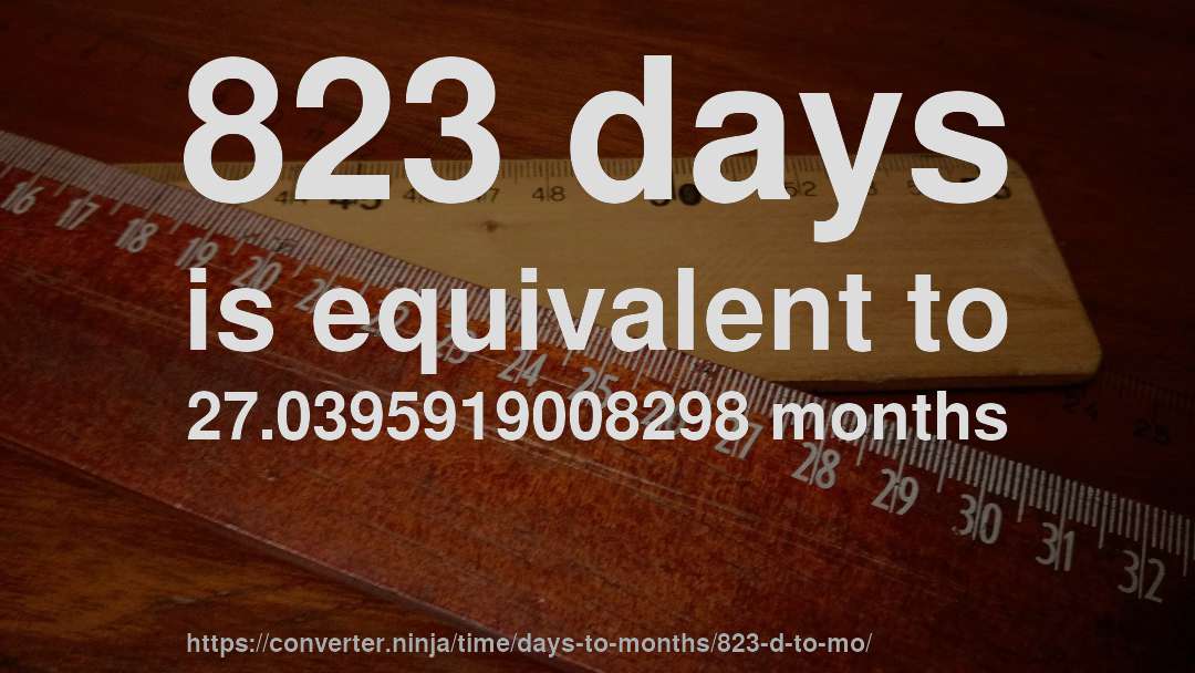 823 days is equivalent to 27.0395919008298 months