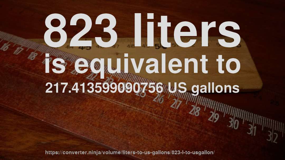 823 liters is equivalent to 217.413599090756 US gallons