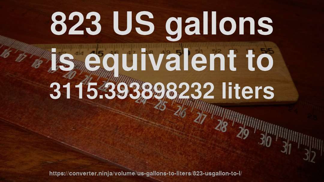 823 US gallons is equivalent to 3115.393898232 liters