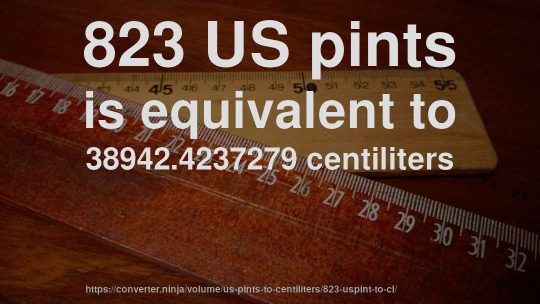 823 US pints is equivalent to 38942.4237279 centiliters