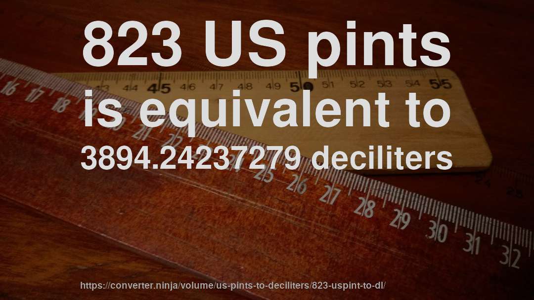 823 US pints is equivalent to 3894.24237279 deciliters