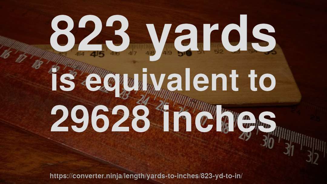 823 yards is equivalent to 29628 inches