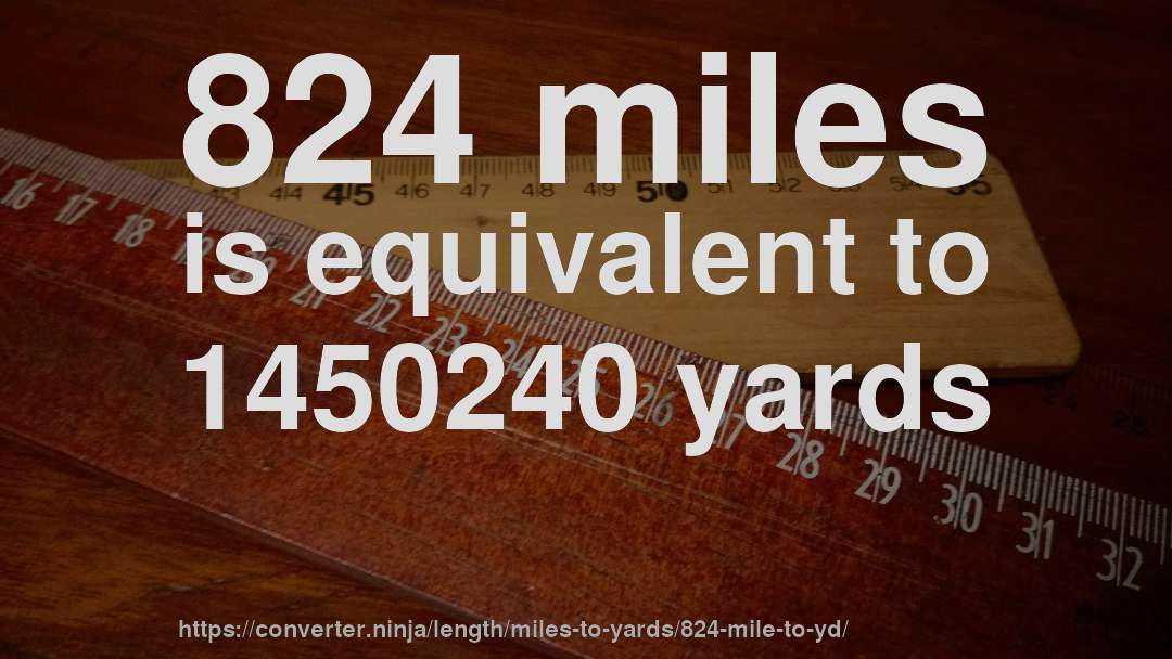 824 miles is equivalent to 1450240 yards