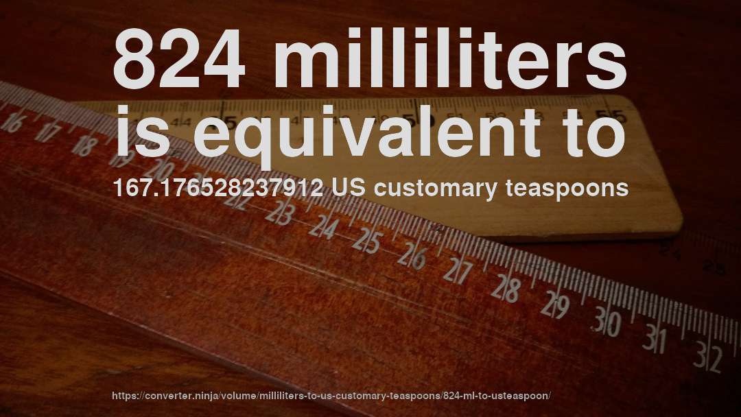 824 milliliters is equivalent to 167.176528237912 US customary teaspoons