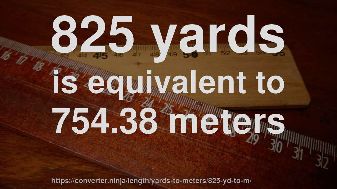 825 yards is equivalent to 754.38 meters