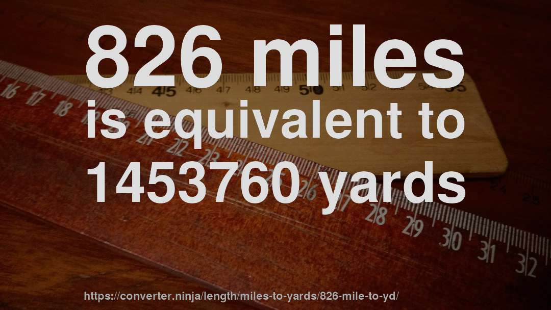 826 miles is equivalent to 1453760 yards