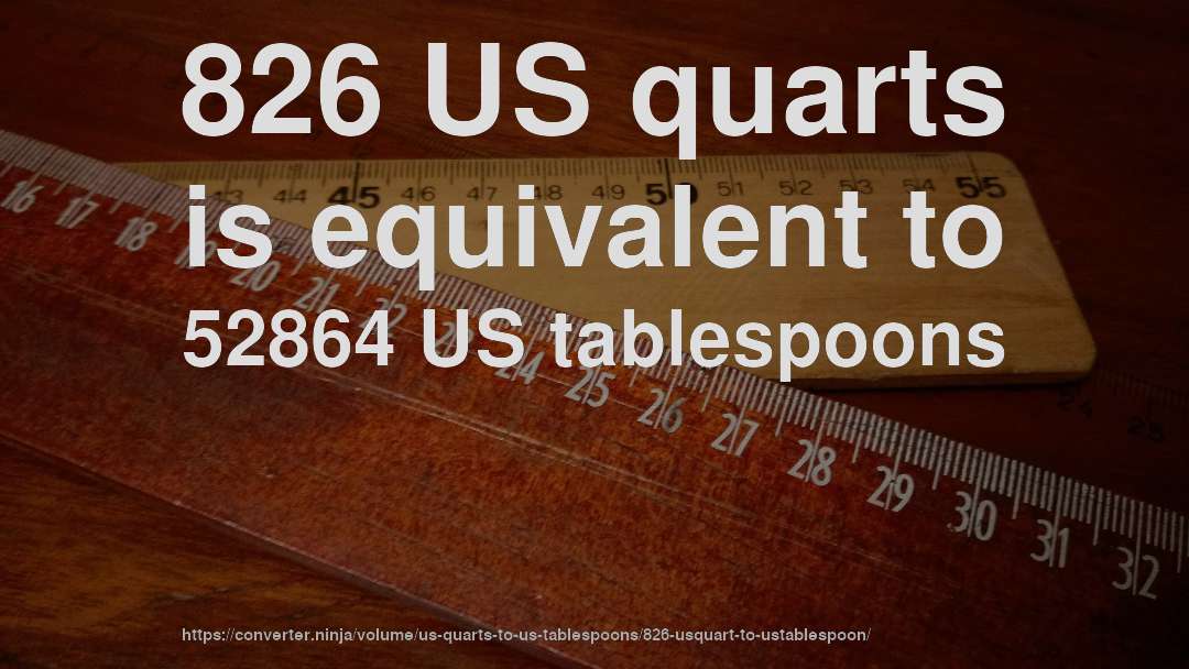 826 US quarts is equivalent to 52864 US tablespoons