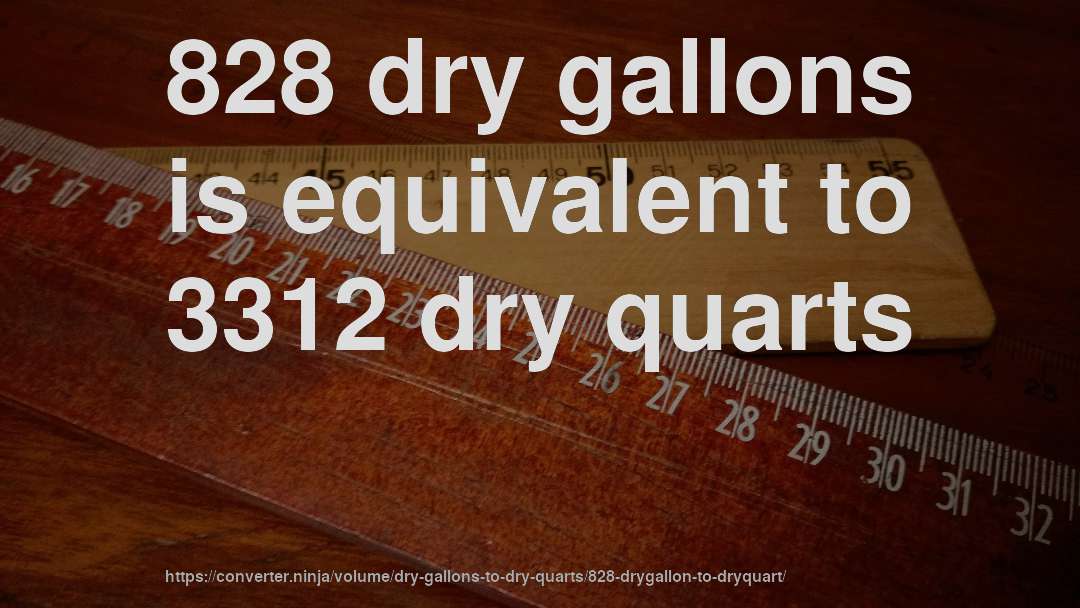 828 dry gallons is equivalent to 3312 dry quarts