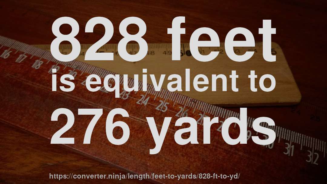 828 feet is equivalent to 276 yards