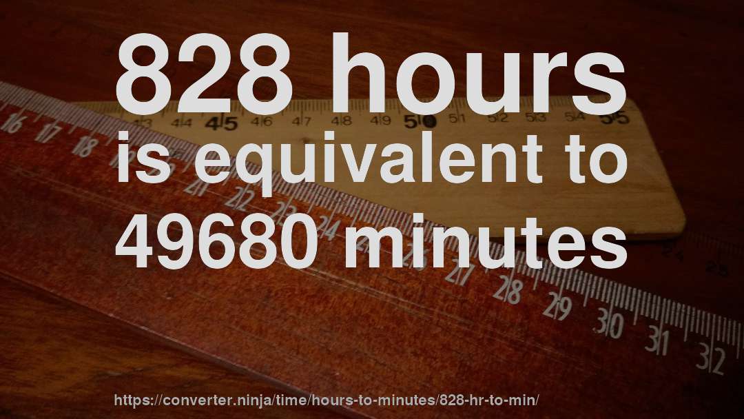828 hours is equivalent to 49680 minutes