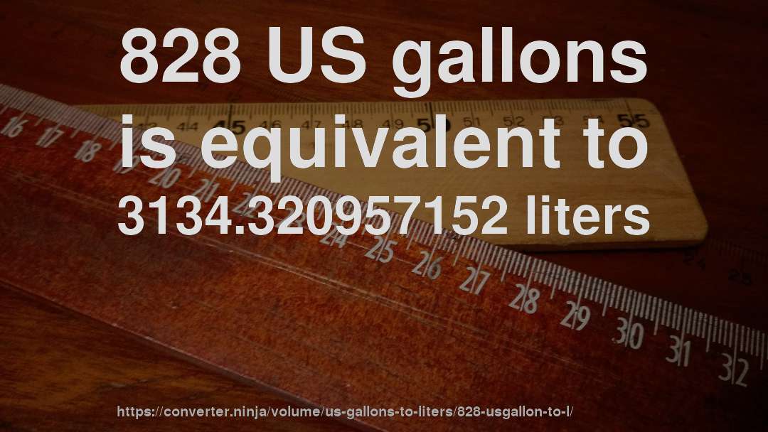 828 US gallons is equivalent to 3134.320957152 liters