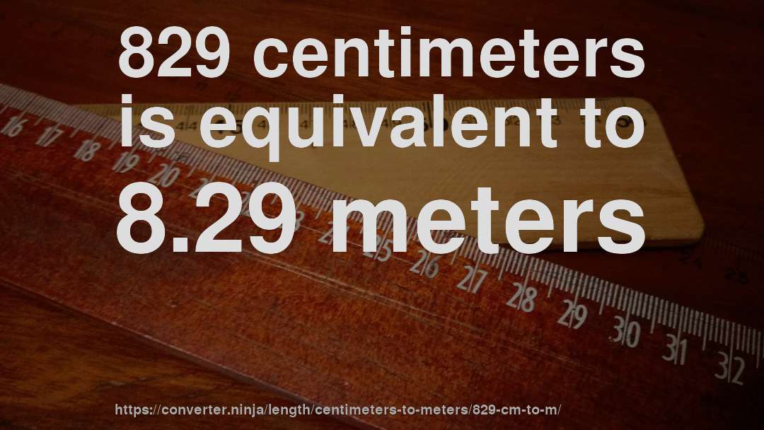 829 centimeters is equivalent to 8.29 meters