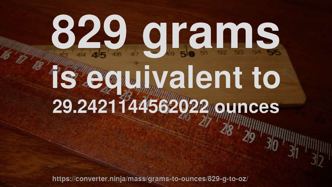 829 grams is equivalent to 29.2421144562022 ounces