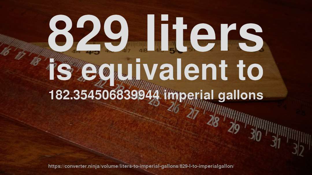 829 liters is equivalent to 182.354506839944 imperial gallons