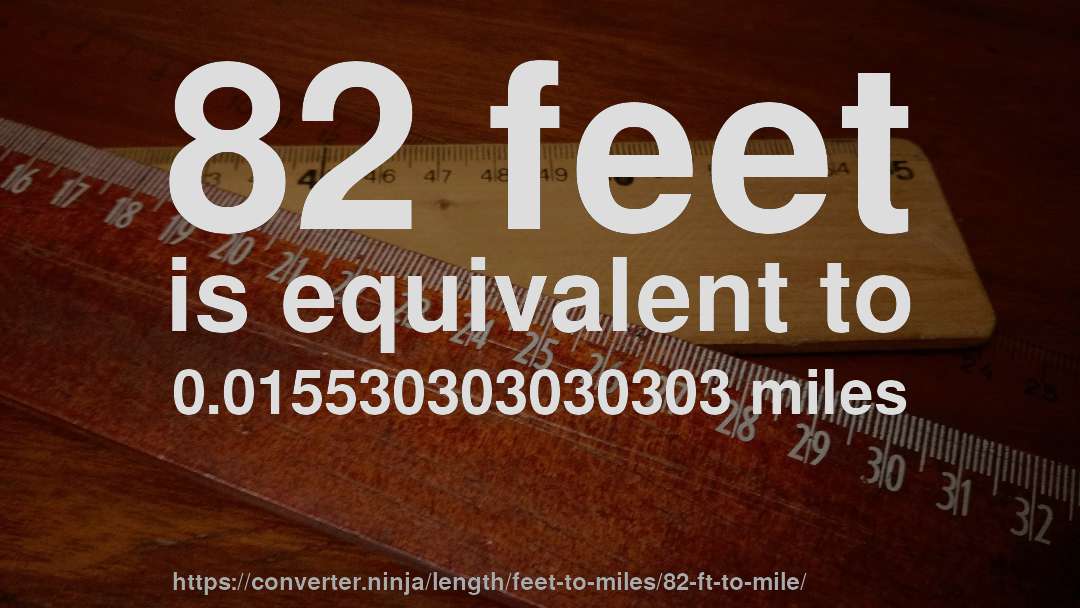 82 feet is equivalent to 0.015530303030303 miles