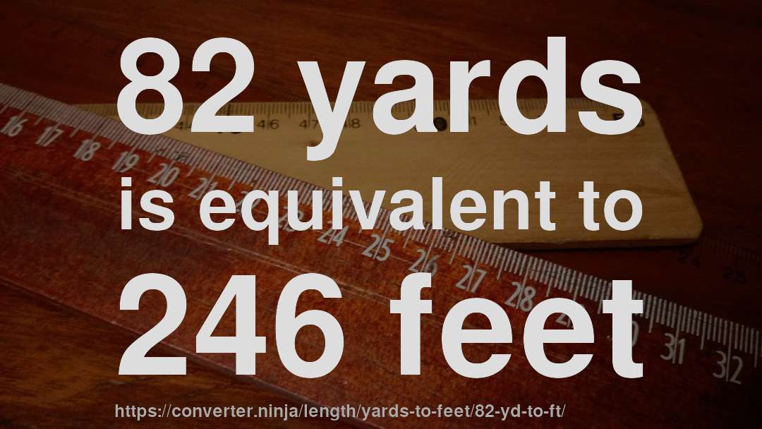 82 yards is equivalent to 246 feet