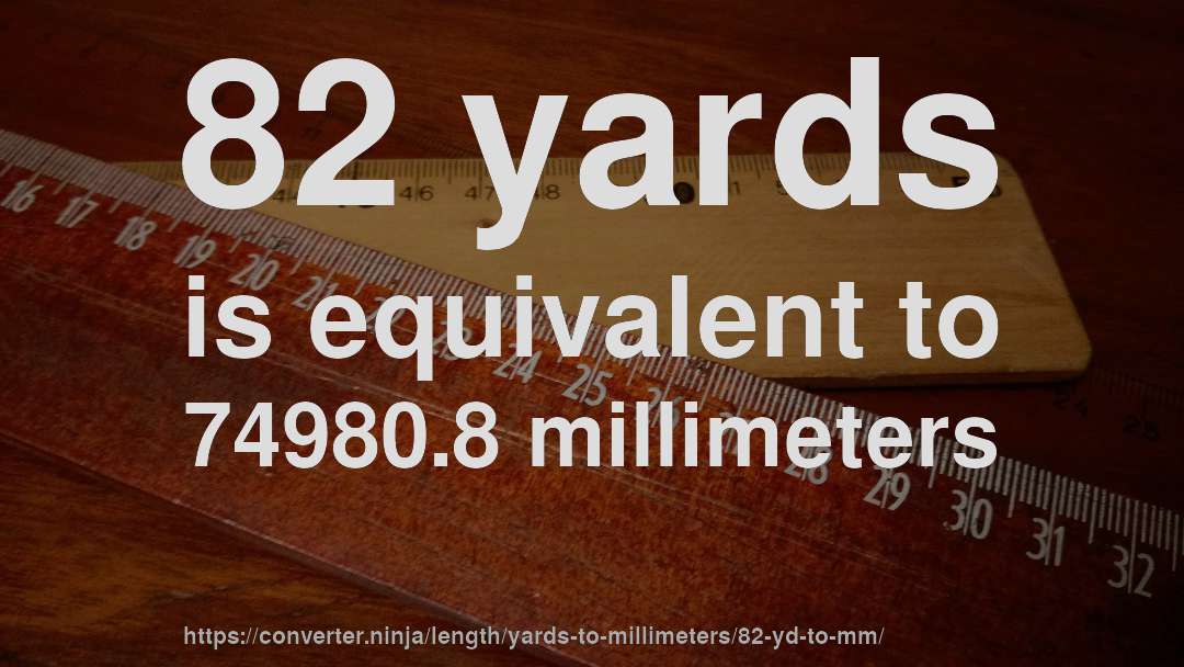 82 yards is equivalent to 74980.8 millimeters