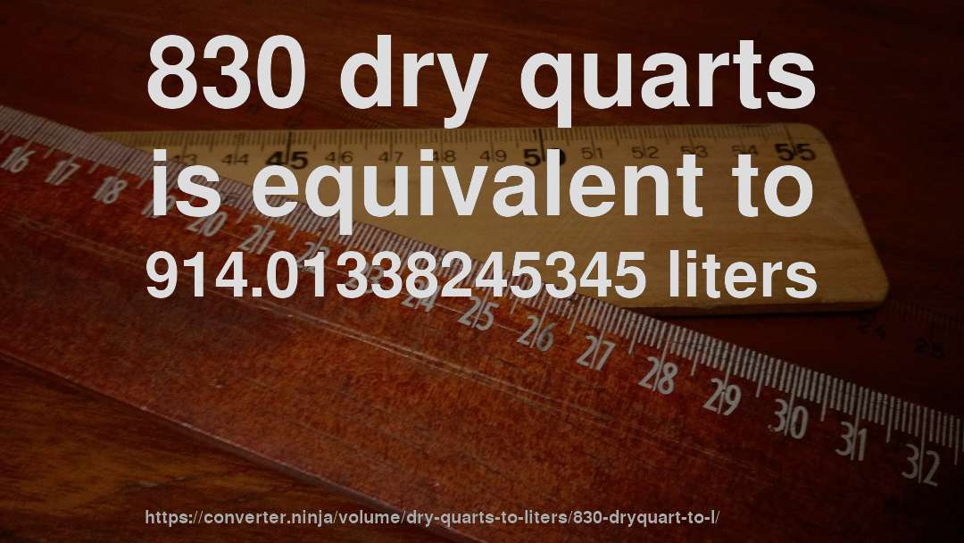 830 dry quarts is equivalent to 914.01338245345 liters