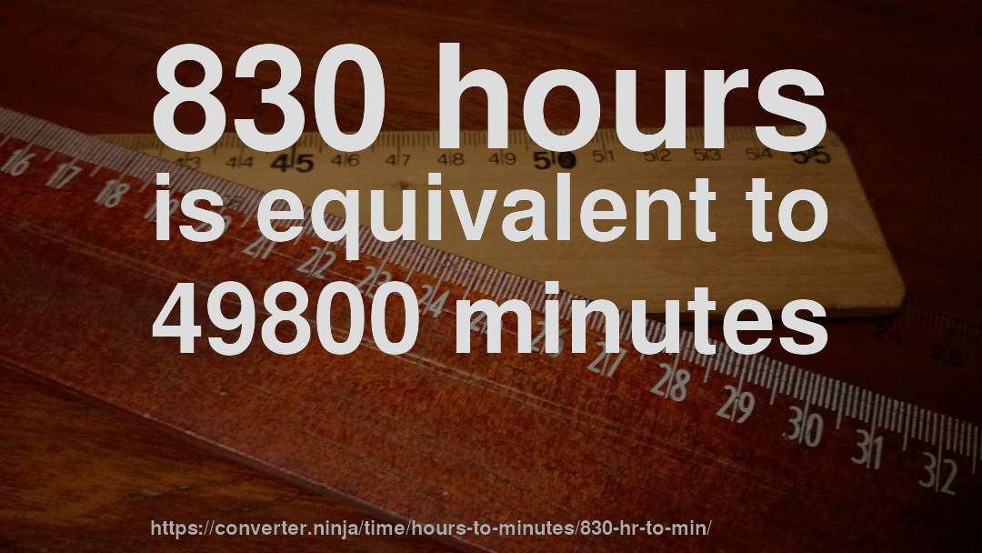 830 hours is equivalent to 49800 minutes