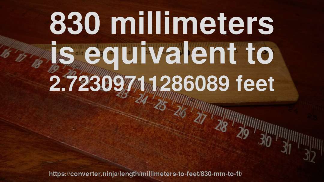 830 millimeters is equivalent to 2.72309711286089 feet