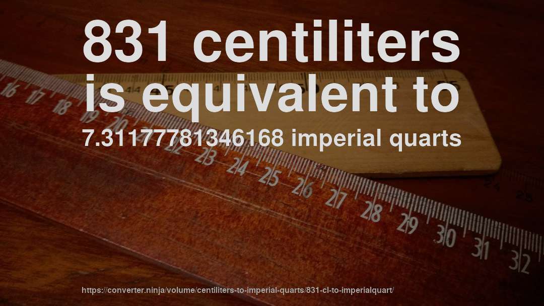 831 centiliters is equivalent to 7.31177781346168 imperial quarts
