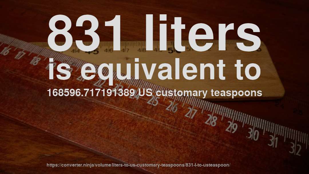 831 liters is equivalent to 168596.717191389 US customary teaspoons
