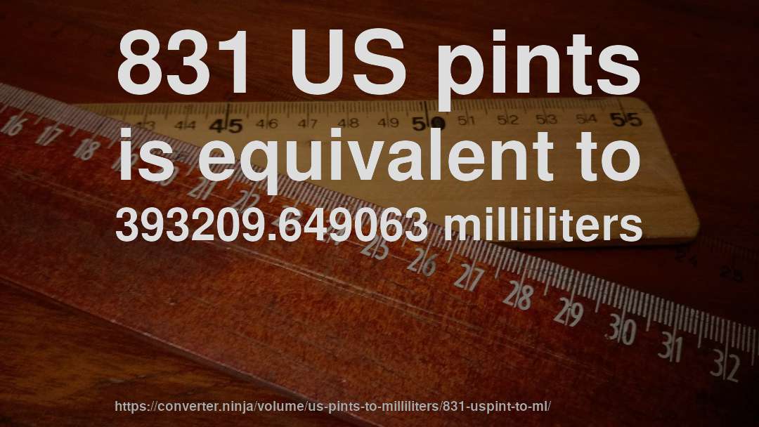 831 US pints is equivalent to 393209.649063 milliliters